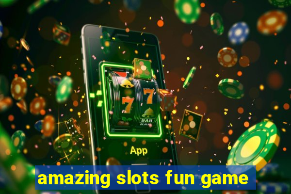 amazing slots fun game