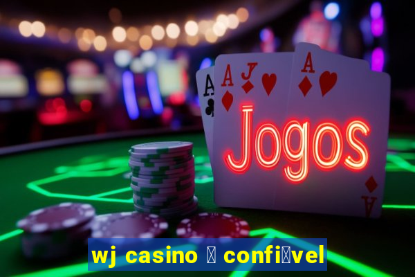 wj casino 茅 confi谩vel