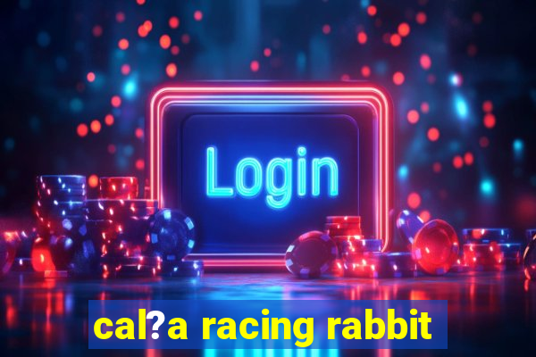 cal?a racing rabbit