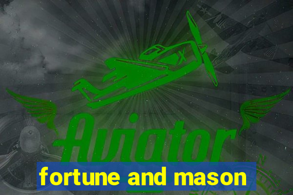 fortune and mason