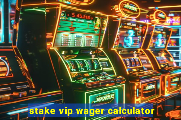 stake vip wager calculator