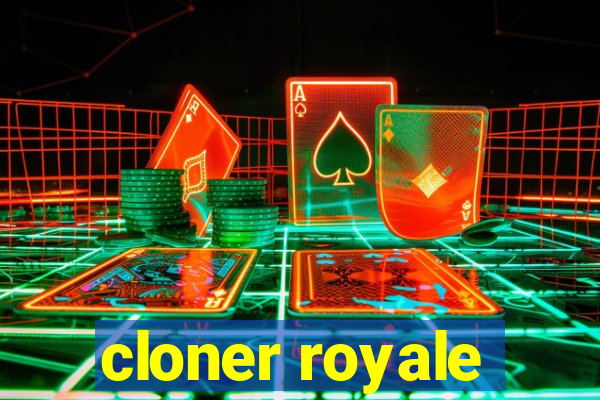 cloner royale