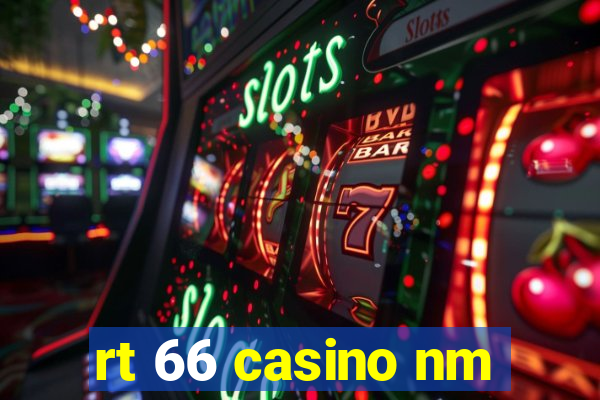 rt 66 casino nm