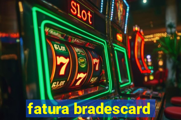 fatura bradescard