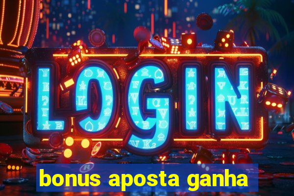 bonus aposta ganha