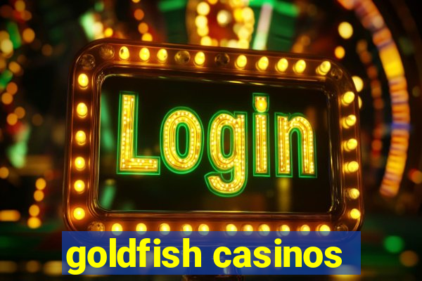 goldfish casinos