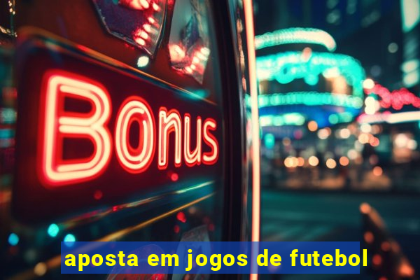 aposta em jogos de futebol