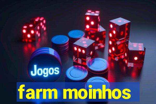 farm moinhos