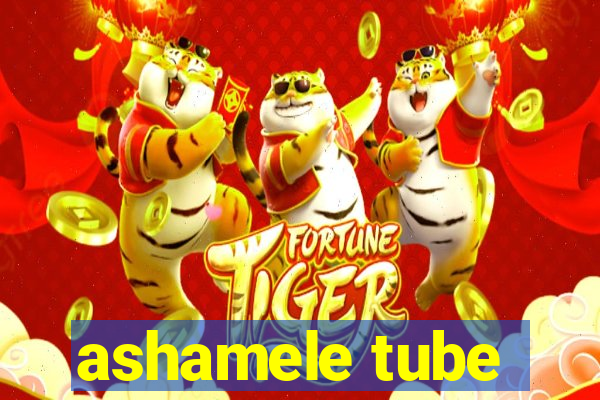 ashamele tube