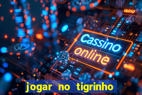 jogar no tigrinho é seguro