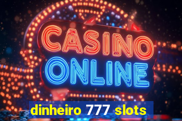 dinheiro 777 slots