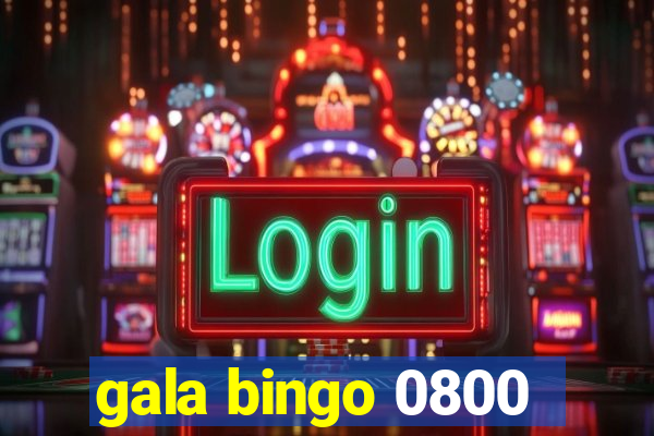 gala bingo 0800