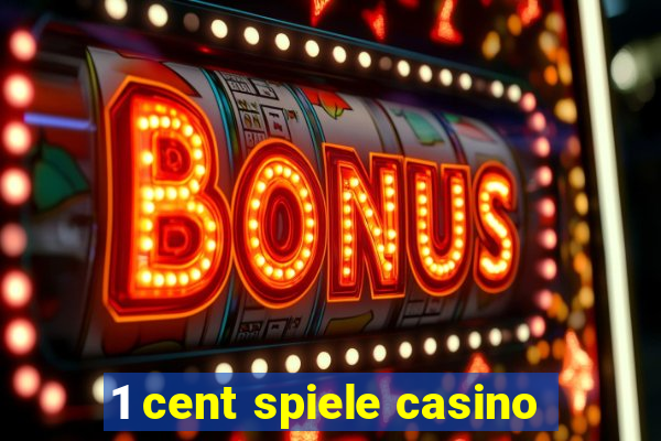 1 cent spiele casino