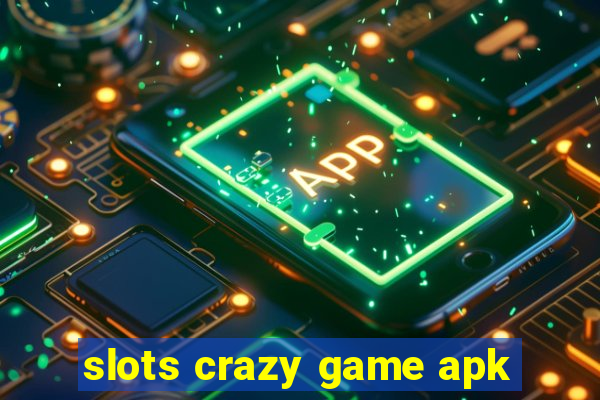 slots crazy game apk