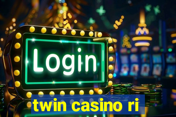 twin casino ri