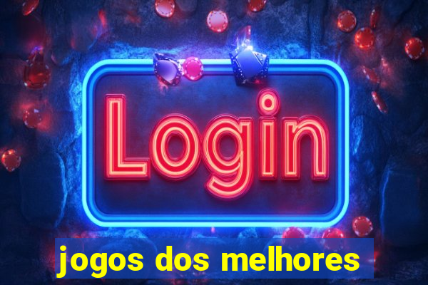 jogos dos melhores