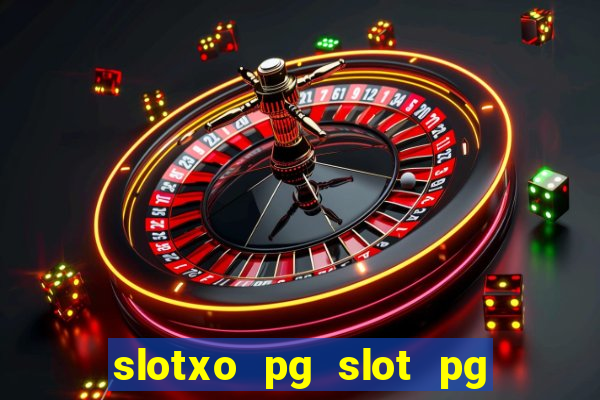 slotxo pg slot pg ??? 10 ??? 100