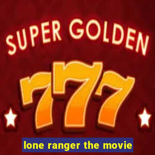 lone ranger the movie