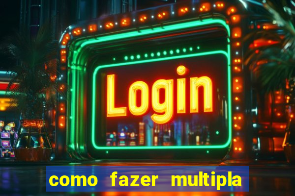 como fazer multipla na estrela bet