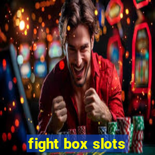 fight box slots