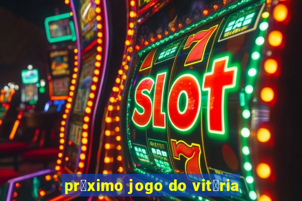 pr贸ximo jogo do vit贸ria