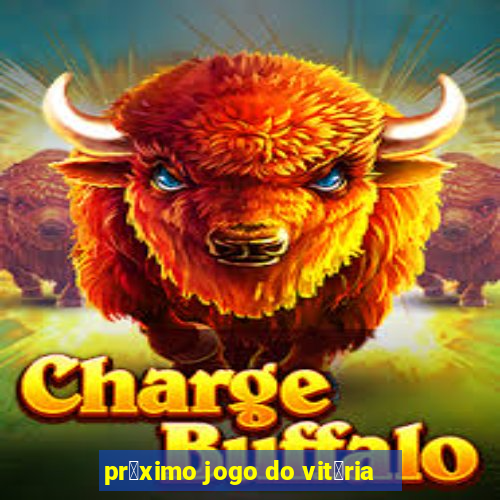 pr贸ximo jogo do vit贸ria