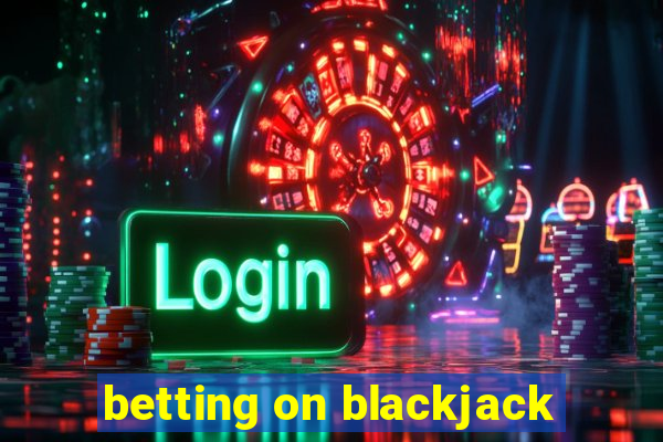 betting on blackjack