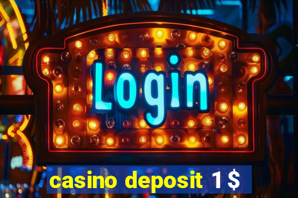 casino deposit 1 $