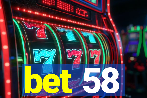 bet 58