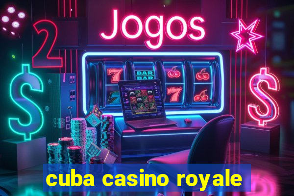 cuba casino royale