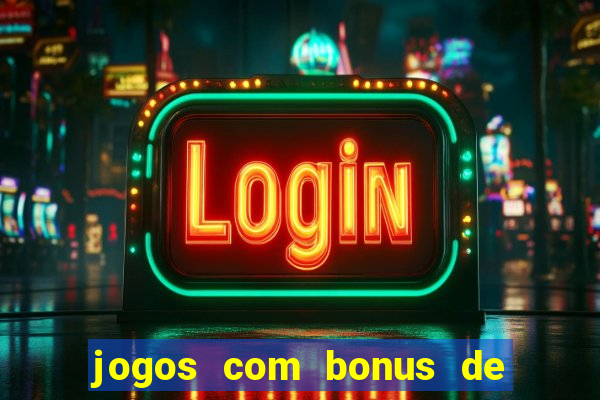 jogos com bonus de cadastro sem dep贸sito