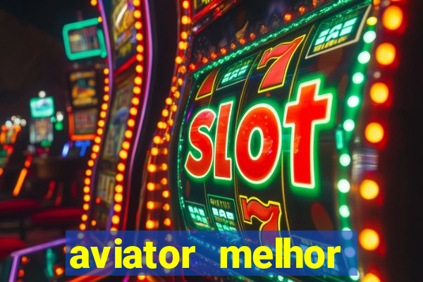 aviator melhor horario para jogar