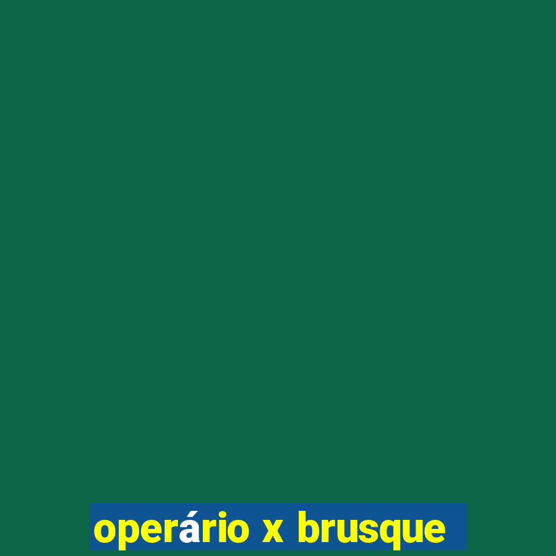 operário x brusque