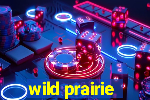 wild prairie