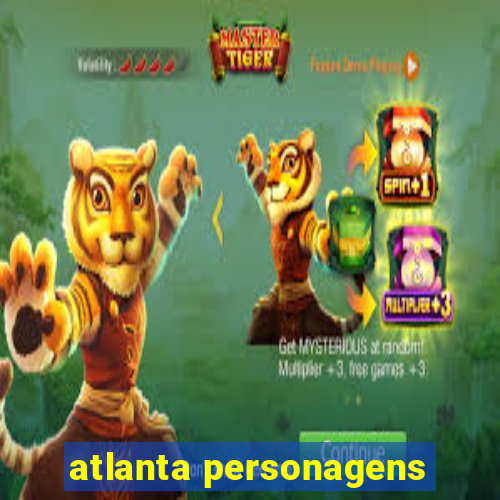 atlanta personagens