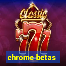 chrome betas