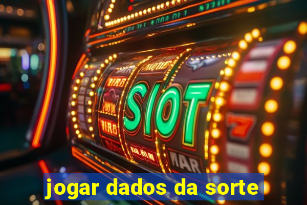 jogar dados da sorte