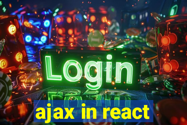 ajax in react