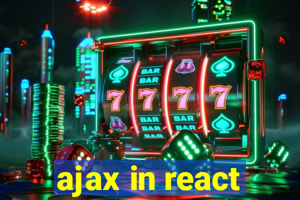 ajax in react