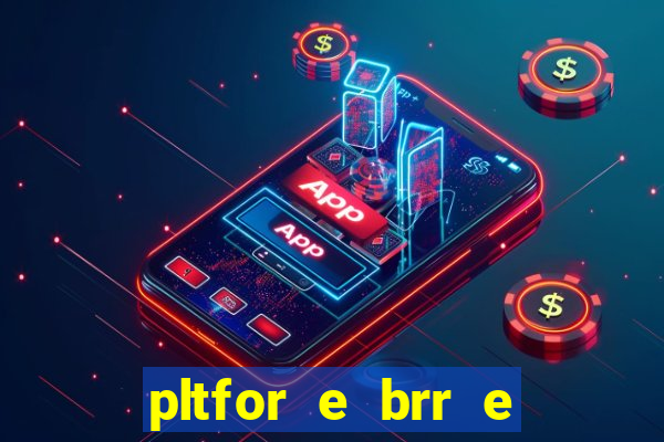 pltfor e brr e que 2024