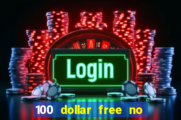 100 dollar free no deposit casino