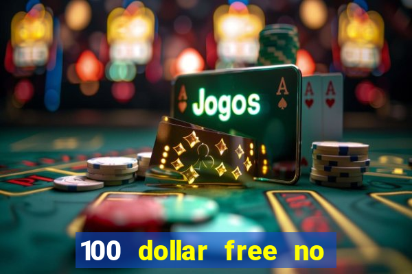 100 dollar free no deposit casino