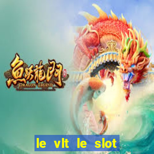 le vlt le slot machine piu evolute