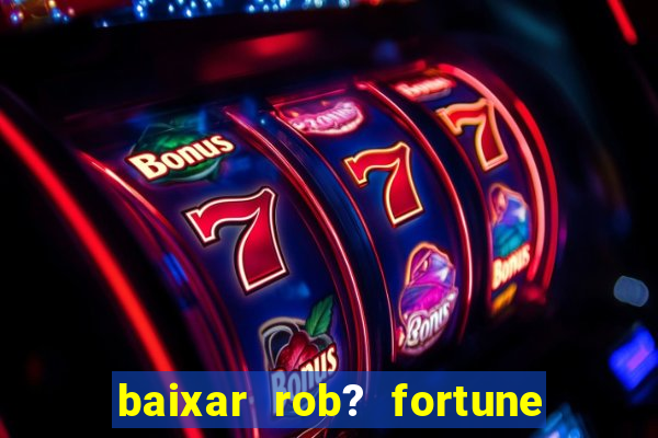 baixar rob? fortune tiger grátis