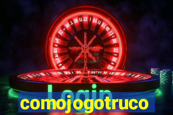 comojogotruco