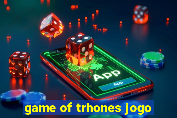 game of trhones jogo