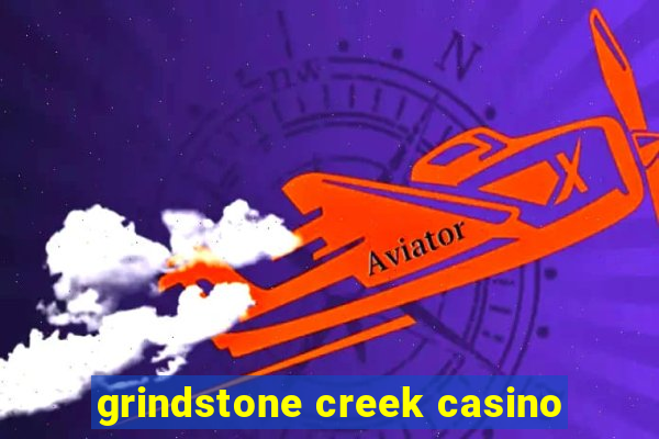 grindstone creek casino