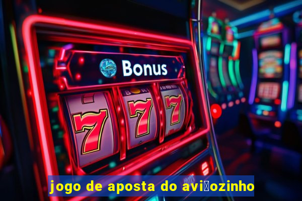 jogo de aposta do avi茫ozinho