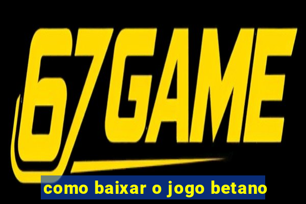 como baixar o jogo betano