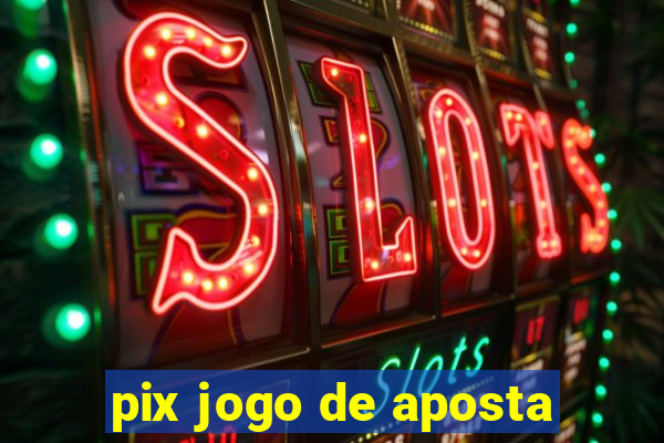 pix jogo de aposta